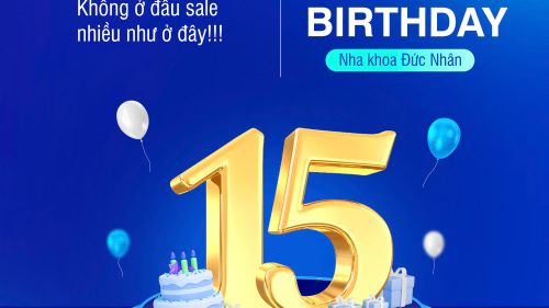 MỪNG KỶ NIỆM 15 NĂM NHA KHOA ĐỨC NHÂN – ƯU ĐÃI “KHỦNG” TỪ 10/10 ĐẾN 31/10